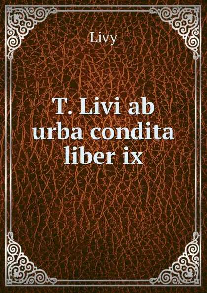 Обложка книги T. Livi ab urba condita liber ix, Titi Livi