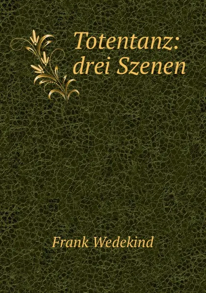 Обложка книги Totentanz: drei Szenen, Frank Wedekind