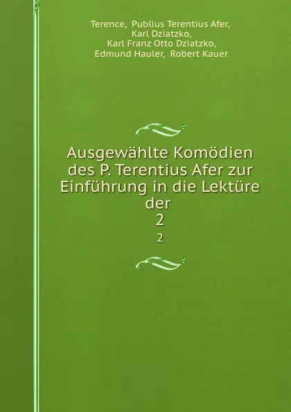 Обложка книги Ausgewahlte Komodien des P. Terentius Afer zur Einfuhrung in die Lekture der . 2, Publius Terentius Afer Terence