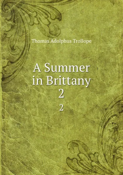 Обложка книги A Summer in Brittany. 2, Thomas Adolphus Trollope