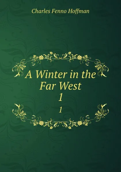 Обложка книги A Winter in the Far West. 1, Charles Fenno Hoffman