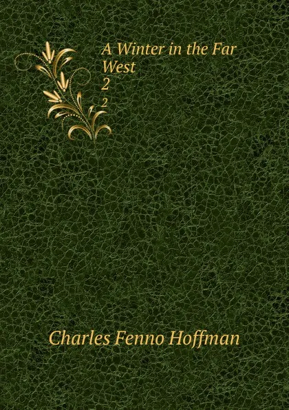 Обложка книги A Winter in the Far West. 2, Charles Fenno Hoffman