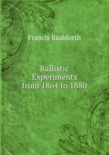 Обложка книги Ballistic Experiments from 1864 to 1880, Francis Bashforth