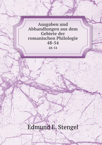 Обложка книги Ausgaben und Abhandlungen aus dem Gebiete der romanischen Philologie. 48-54, Edmund E. Stengel