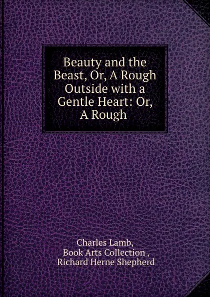 Обложка книги Beauty and the Beast, Or, A Rough Outside with a Gentle Heart: Or, A Rough ., Charles Lamb