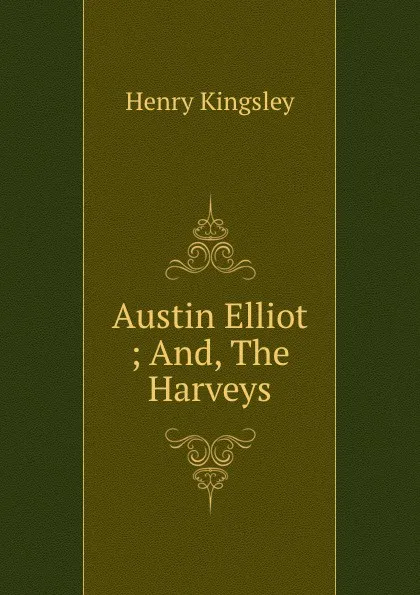 Обложка книги Austin Elliot ; And, The Harveys, Kingsley Henry