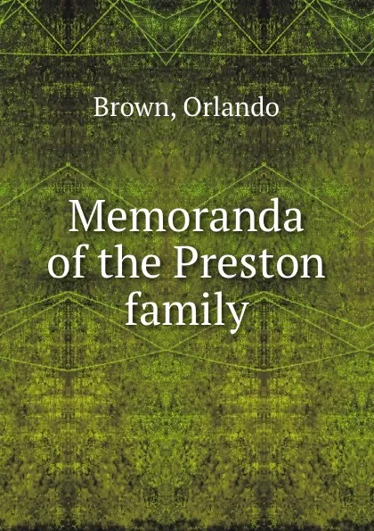 Обложка книги Memoranda of the Preston family, Orlando Brown