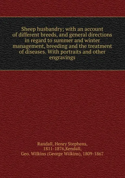 Обложка книги Sheep husbandry; with an account of different breeds, and general directions in regard to summer and winter management, breeding and the treatment of diseases. With portraits and other engravings, Henry Stephens Randall