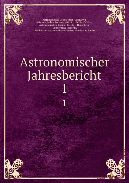 Обложка книги Astronomischer Jahresbericht. 1, Germany