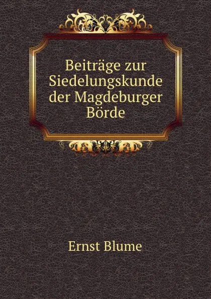 Обложка книги Beitrage zur Siedelungskunde der Magdeburger Borde, Ernst Blume