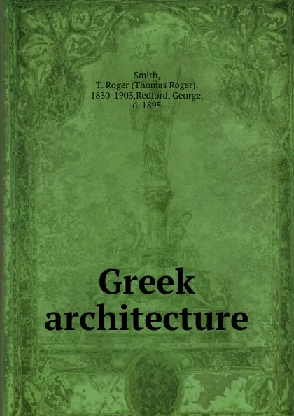 Обложка книги Greek architecture, Thomas Roger Smith