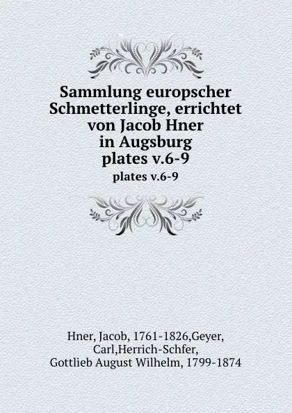 Обложка книги Sammlung europscher Schmetterlinge, errichtet von Jacob Hner in Augsburg. plates v.6-9, Jacob Hner