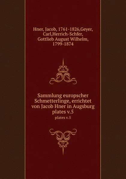 Обложка книги Sammlung europscher Schmetterlinge, errichtet von Jacob Hner in Augsburg. plates v.5, Jacob Hner