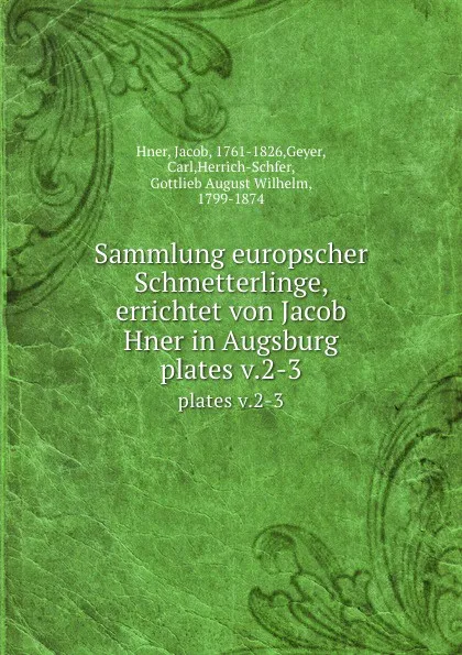 Обложка книги Sammlung europscher Schmetterlinge, errichtet von Jacob Hner in Augsburg. plates v.2-3, Jacob Hner