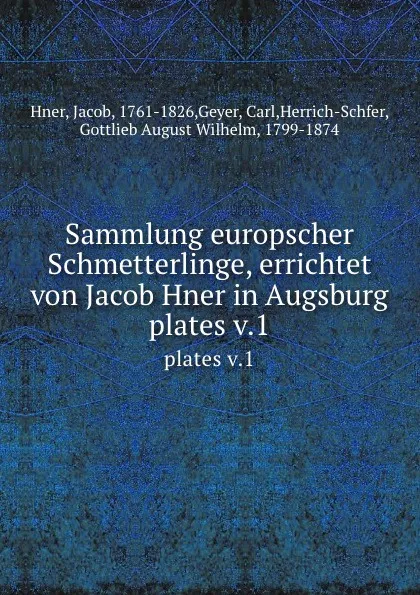 Обложка книги Sammlung europscher Schmetterlinge, errichtet von Jacob Hner in Augsburg. plates v.1, Jacob Hner