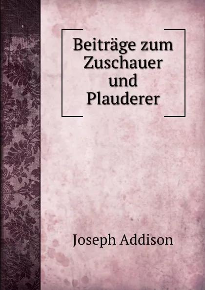 Обложка книги Beitrage zum Zuschauer und Plauderer, Joseph Addison