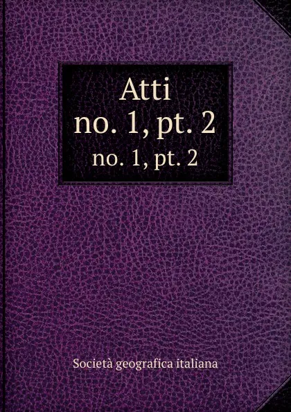 Обложка книги Atti. no. 1, pt. 2, Società geografica italiana