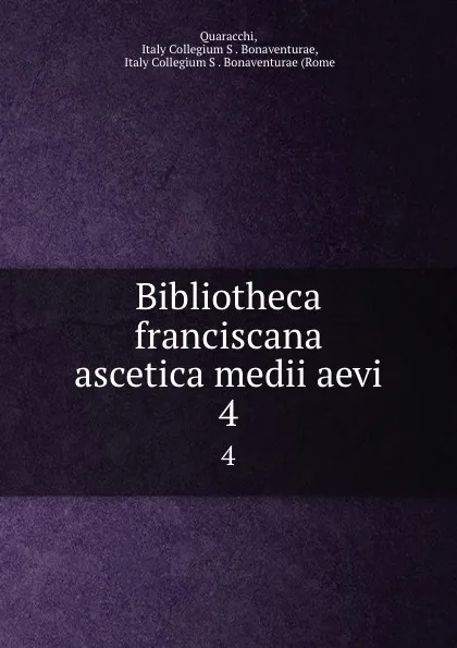 Обложка книги Bibliotheca franciscana ascetica medii aevi. 4, Italy Collegium S. Bonaventurae Quaracchi