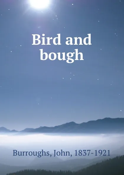Обложка книги Bird and bough, John Burroughs