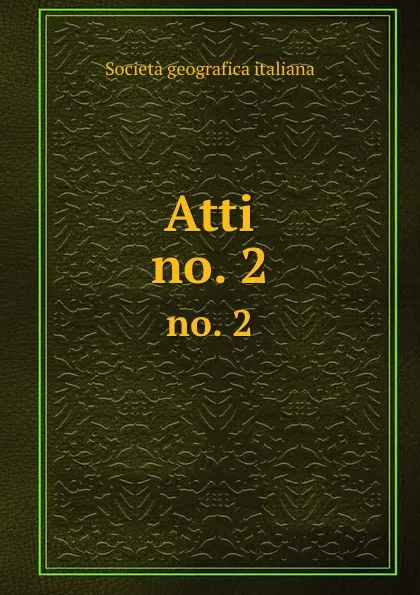 Обложка книги Atti. no. 2, Società geografica italiana