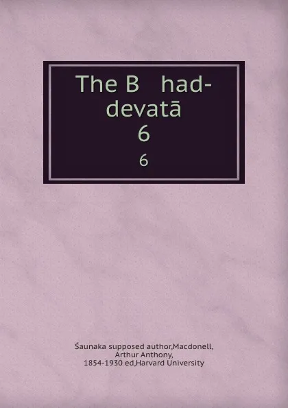 Обложка книги The B   had-devata. 6, Śaunaka supposed author