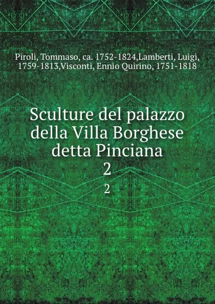 Обложка книги Sculture del palazzo della Villa Borghese detta Pinciana. 2, Tommaso Piroli