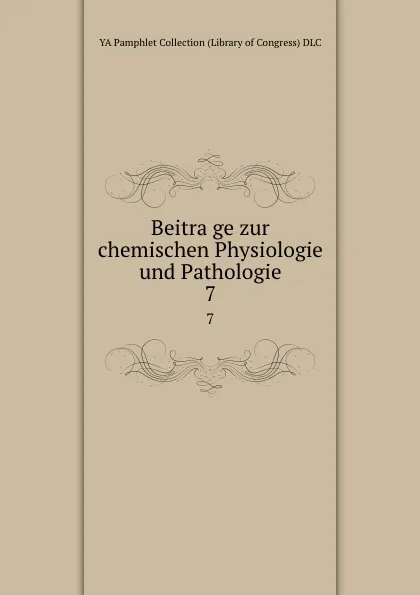 Обложка книги Beitrage zur chemischen Physiologie und Pathologie. 7, YA Pamphlet Collection