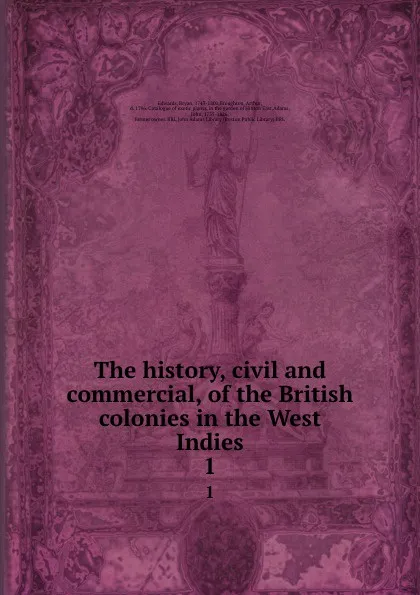 Обложка книги The history, civil and commercial, of the British colonies in the West Indies. 1, Bryan Edwards