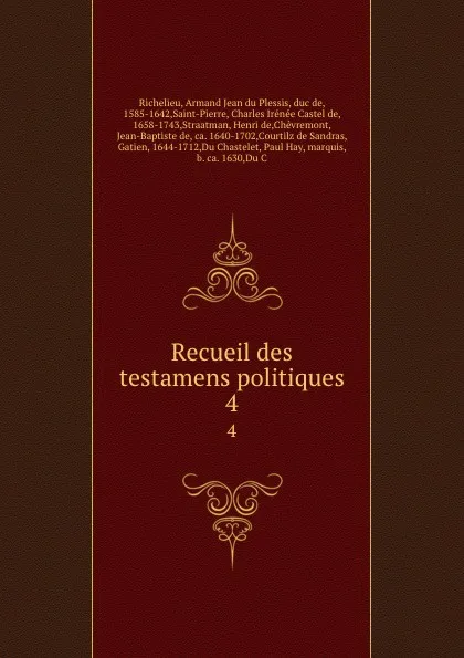 Обложка книги Recueil des testamens politiques. 4, Armand Jean du Plessis Richelieu