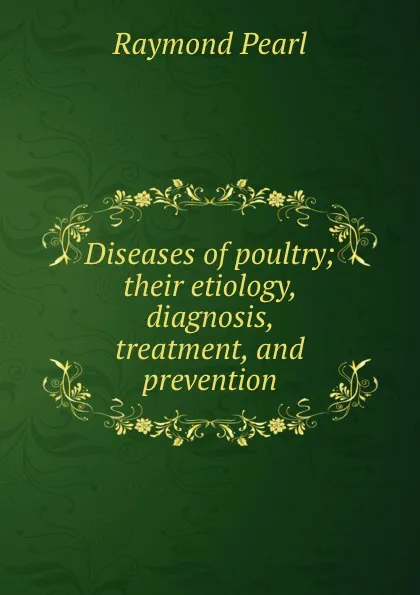 Обложка книги Diseases of poultry; their etiology, diagnosis, treatment, and prevention, Raymond Pearl