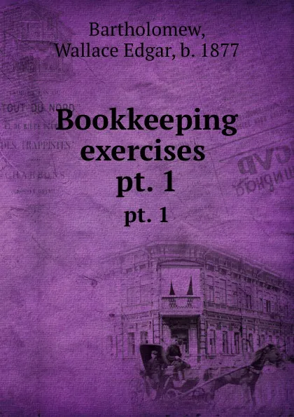 Обложка книги Bookkeeping exercises . pt. 1, Wallace Edgar Bartholomew