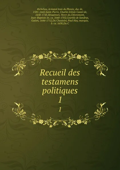 Обложка книги Recueil des testamens politiques. 1, Armand Jean du Plessis Richelieu