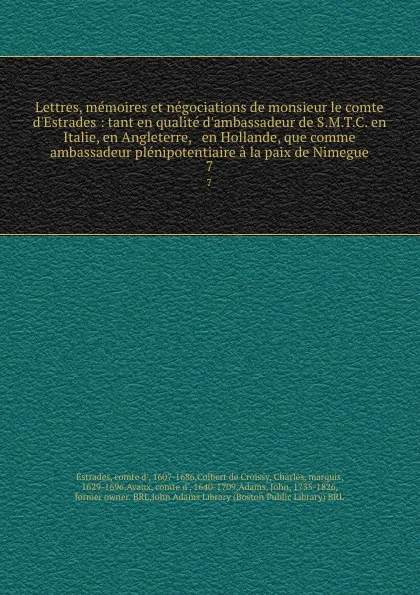 Обложка книги Lettres, memoires et negociations de monsieur le comte d.Estrades : tant en qualite d.ambassadeur de S.M.T.C. en Italie, en Angleterre, . en Hollande, que comme ambassadeur plenipotentiaire a la paix de Nimegue. 7, comte d' Estrades