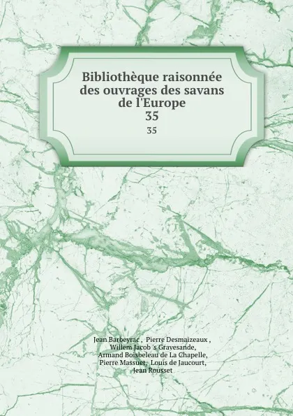 Обложка книги Bibliotheque raisonnee des ouvrages des savans de l.Europe. 35, Jean Barbeyrac