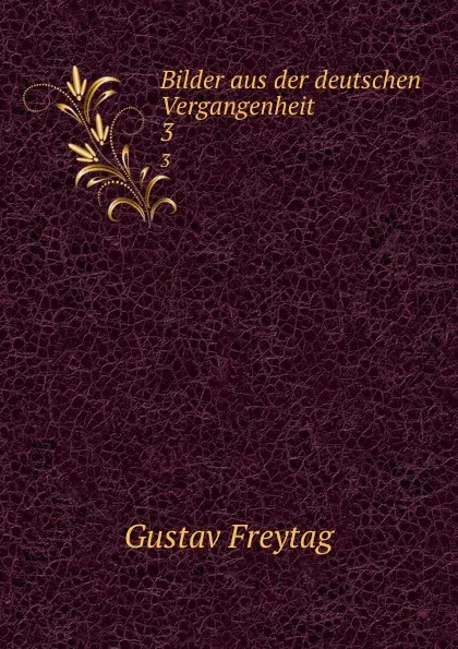 Обложка книги Bilder aus der deutschen Vergangenheit. 3, Gustav Freytag