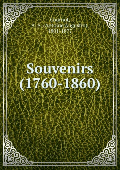 Обложка книги Souvenirs (1760-1860), Antoine Augustin Cournot