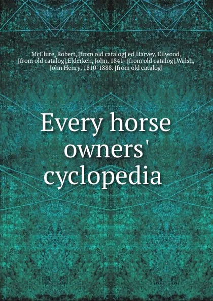 Обложка книги Every horse owners. cyclopedia, Robert McClure