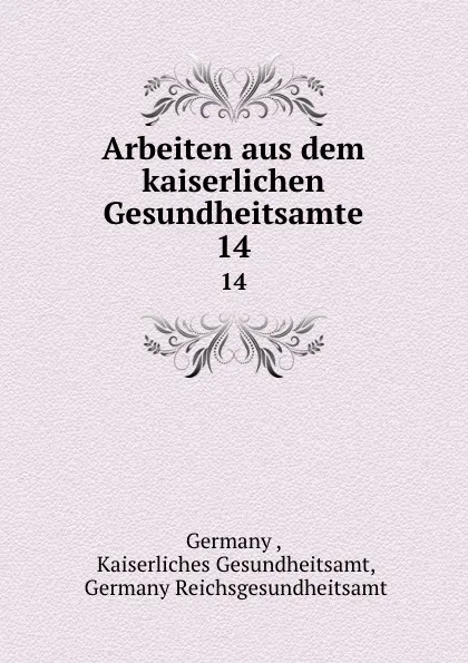 Обложка книги Arbeiten aus dem kaiserlichen Gesundheitsamte. 14, Germany