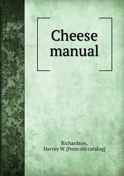 Обложка книги Cheese manual, Harvey W. Richardson