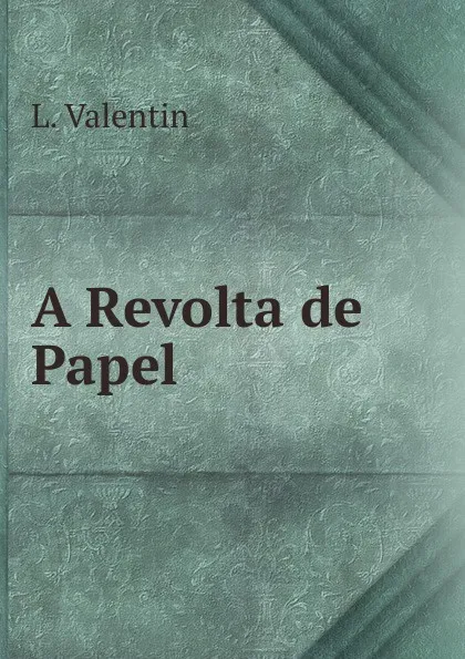 Обложка книги A Revolta de Papel, L. Valentin