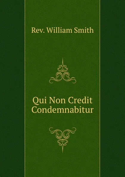 Обложка книги Qui Non Credit Condemnabitur, William Smith