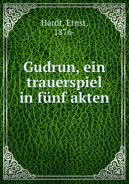 Обложка книги Gudrun, ein trauerspiel in funf akten, Ernst Hardt