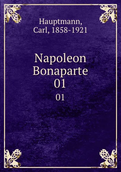 Обложка книги Napoleon Bonaparte. 01, Carl Hauptmann