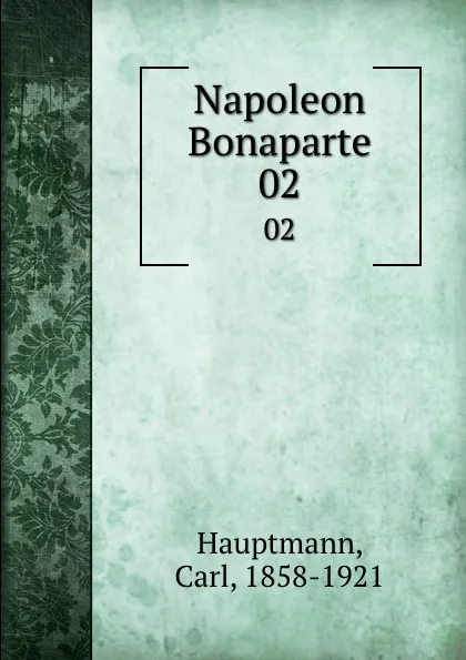 Обложка книги Napoleon Bonaparte. 02, Carl Hauptmann