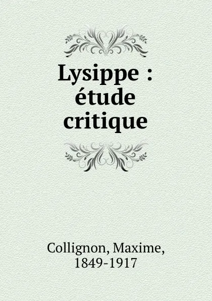 Обложка книги Lysippe : etude critique, Maxime Collignon