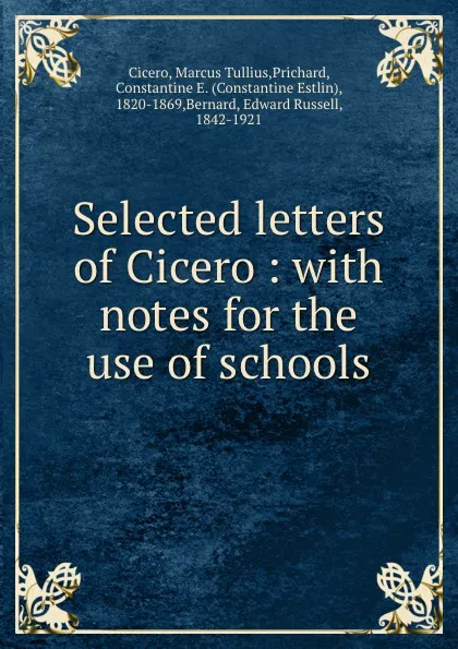 Обложка книги Selected letters of Cicero : with notes for the use of schools, Marcus Tullius Cicero