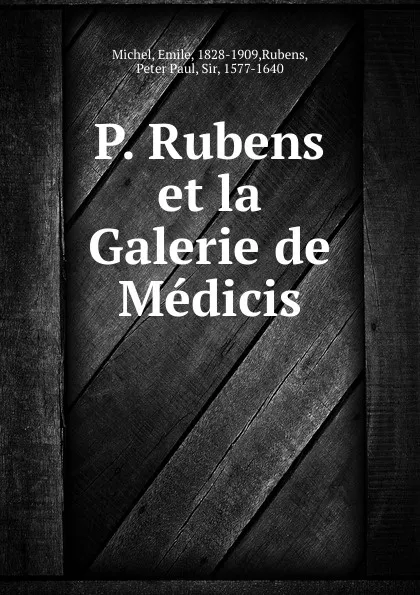 Обложка книги P. Rubens et la Galerie de Medicis, Emile Michel