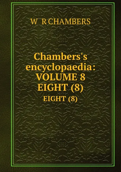 Обложка книги Chambers.s encyclopaedia:VOLUME 8. EIGHT (8), R. Chambers