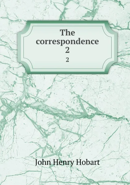 Обложка книги The correspondence. 2, John Henry Hobart