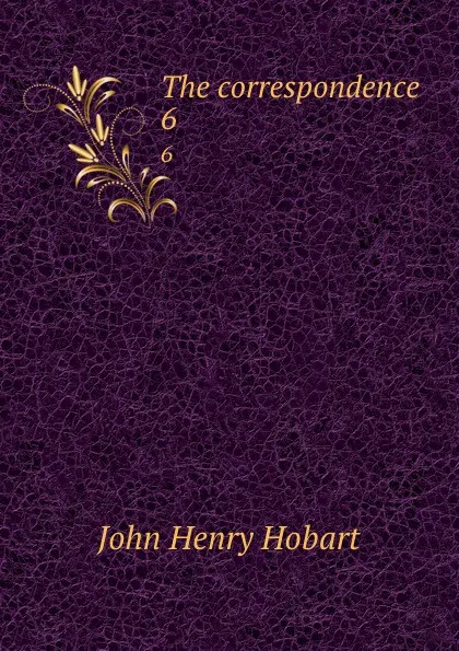 Обложка книги The correspondence. 6, John Henry Hobart